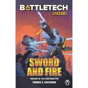 Gressman, Thomas S. BattleTech Legends: Sword and Fire (Twilight of the Clans, Book 5): 38 Gressman, Thomas S. BattleTech Legends: Sword and Fire (Twilight of the Clans, Book 5): 38
