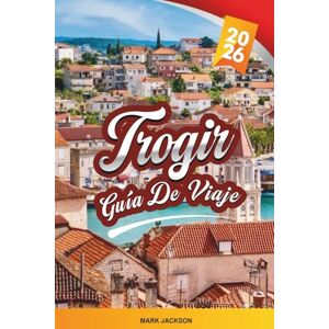 Jackson Trogir GUÍA DE VIAJE 2026: Descubre gemas ocultas, monumentos históricos, consejos de viaje y experiencias vacacionales inolvidables Jackson Trogir GUÍA DE VIAJE 2026: Descubre gemas ocultas, monumentos históricos, consejos de viaje y experiencias vacacionales inolvidables