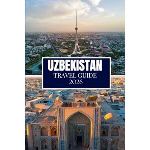 Martin, Philip A. UZBEKISTAN TRAVEL GUIDE 2026: Things I Wish I'D Known Before Traveling to Uzbekistan Martin, Philip A. UZBEKISTAN TRAVEL GUIDE 2026: Things I Wish I'D Known Before Traveling to Uzbekistan