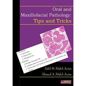 Abdel-Azim, Prof Adel M Oral and Maxillofacial Pathology Tips and Tricks: Your Guide to Success Abdel-Azim, Prof Adel M Oral and Maxillofacial Pathology Tips and Tricks: Your Guide to Success