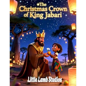 Studios, Little Lamb The Christmas Crown of King Jabari: A faith-filled children’s book about generosity, kindness, and the true meaning of Christmas (Little Lamb Holiday Blessings Series) Studios, Little Lamb The Christmas Crown of King Jabari: A faith-filled children’s book about generosity, kindness, and the true meaning of Christmas (Little Lamb Holiday Blessings Series)