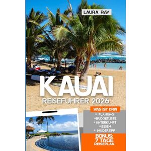 Ray, Laura Kauai Reiseführer 2026: Erkunden Sie die Na Pali Küste, versteckte Wasserfälle und unberührte Strände mit lokalen Tipps, Reiserouten, Abenteuern, Familienspaß, Resorts, Essen und Karte Ray, Laura Kauai Reiseführer 2026: Erkunden Sie die Na Pali Küste, versteckte Wasserfälle und unberührte Strände mit lokalen Tipps, Reiserouten, Abenteuern, Familienspaß, Resorts, Essen und Karte