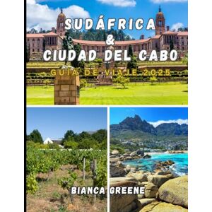 GREENE, BIANCA SUDÁFRICA & CIUDAD DEL CABO GUÍA DE VIAJE 2025: Explora la belleza salvaje, las vibrantes ciudades y la rica cultura de la joya de la corona de Sudáfrica. GREENE, BIANCA SUDÁFRICA & CIUDAD DEL CABO GUÍA DE VIAJE 2025: Explora la belleza salvaje, las vibrantes ciudades y la rica cultura de la joya de la corona de Sudáfrica.