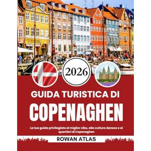 Atlas, Rowan GUIDA TURISTICA DI COPENAGHEN 2026: La tua guida privilegiata al miglior cibo, alla cultura danese e ai quartieri di Copenaghen Atlas, Rowan GUIDA TURISTICA DI COPENAGHEN 2026: La tua guida privilegiata al miglior cibo, alla cultura danese e ai quartieri di Copenaghen