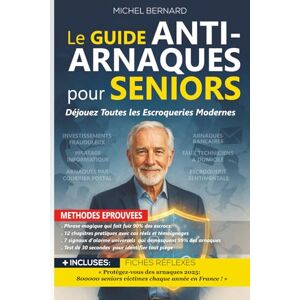 BERNARD, Michel Le Guide Anti-Arnaques pour Seniors: Déjouez Toutes les Escroqueries Modernes Protection Totale contre Fraudes Téléphone, Internet, Bancaires, ... ... Méthodes Éprouvées + Fiches Pratiques BERNARD, Michel Le Guide Anti-Arnaques pour Seniors: Déjouez Toutes les Escroqueries Modernes Protection Totale contre Fraudes Téléphone, Internet, Bancaires, ... ... Méthodes Éprouvées + Fiches Pratiques