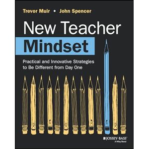 Muir, Trevor New Teacher Mindset: Practical and Innovative Strategies to Be Different from Day One Muir, Trevor New Teacher Mindset: Practical and Innovative Strategies to Be Different from Day One