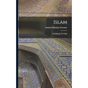 Zwemer, Samuel Marinus Islam: A Challenge To Faith Zwemer, Samuel Marinus Islam: A Challenge To Faith