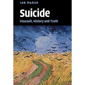 Marsh, Ian Suicide: Foucault, History and Truth Marsh, Ian Suicide: Foucault, History and Truth