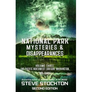 Stockton, Steve National Park Mysteries & Disappearances: The Pacific Northwest (Oregon, Washington and Idaho) Stockton, Steve National Park Mysteries & Disappearances: The Pacific Northwest (Oregon, Washington and Idaho)