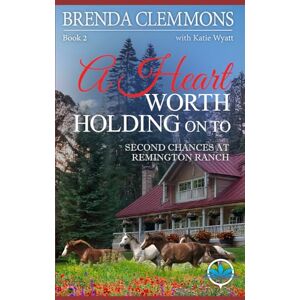 Clemmons, Brenda A Heart Worth Holding On To: Clean Christian Contemporary Cowboy Small Town Western Romance: 2 (Second Chances at Remington Ranch) Clemmons, Brenda A Heart Worth Holding On To: Clean Christian Contemporary Cowboy Small Town Western Romance: 2 (Second Chances at Remington Ranch)