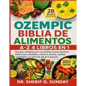 O. SUNDAY, DR. SHERIF OZEMPIC BIBLIA DE ALIMENTOS A-Z 4 LIBROS EN 1: Una guía completa para una pérdida de peso duradera, hábitos más saludables, nutrición, fitness, cambios sostenibles y la vida más allá de la báscula. O. SUNDAY, DR. SHERIF OZEMPIC BIBLIA DE ALIMENTOS A-Z 4 LIBROS EN 1: Una guía completa para una pérdida de peso duradera, hábitos más saludables, nutrición, fitness, cambios sostenibles y la vida más allá de la báscula.