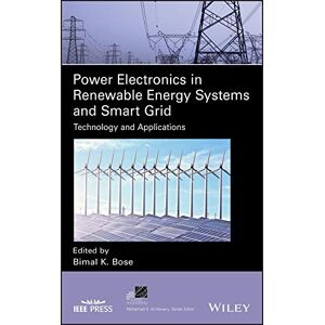 Wiley-IEEE Press Power Electronics in Renewable Energy Systems and Smart Grid: Technology and Applications (IEEE Press Series on Power and Energy Systems) Wiley-IEEE Press Power Electronics in Renewable Energy Systems and Smart Grid: Technology and Applications (IEEE Press Series on Power and Energy Systems)