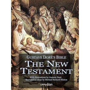 Hinton, Michael Richard Gustave Doré's Bible: The New Testament: with Gustave Doré's illustrations, fully colourised Hinton, Michael Richard Gustave Doré's Bible: The New Testament: with Gustave Doré's illustrations, fully colourised