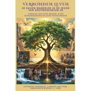 Godseagle, Zacharias VERBONDEN LEVEN 40 dagen wandelen in de zegen van Deuteronomium 28: Verhalen van echte mensen, echte gehoorzaamheid en echte transformatie Godseagle, Zacharias VERBONDEN LEVEN 40 dagen wandelen in de zegen van Deuteronomium 28: Verhalen van echte mensen, echte gehoorzaamheid en echte transformatie