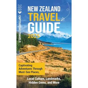 Travels, Captivating New Zealand Travel Guide: Captivating Adventures Through Must-See Places, Local Culture, Landmarks, Hidden Gems, and More Travels, Captivating New Zealand Travel Guide: Captivating Adventures Through Must-See Places, Local Culture, Landmarks, Hidden Gems, and More