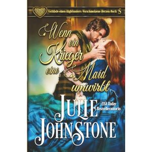 Johnstone, Julie Wenn ein Krieger eine Maid umwirbt (Gelübde eines Highlanders: Verschmolzene Herzen) Johnstone, Julie Wenn ein Krieger eine Maid umwirbt (Gelübde eines Highlanders: Verschmolzene Herzen)