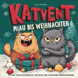 Von Miez, Caro Katvent– Miau bis Weihnachten: 24 Tage voller Katzenchaos, Fun-Facts und flauschiger Überraschungen. Adventskalender für Katzen Fans Von Miez, Caro Katvent– Miau bis Weihnachten: 24 Tage voller Katzenchaos, Fun-Facts und flauschiger Überraschungen. Adventskalender für Katzen Fans