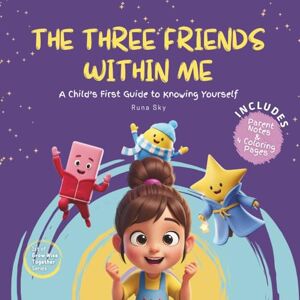 Sky, Runa My Three Friends Within Me: A Child’s First Guide to Knowing Yourself Sky, Runa My Three Friends Within Me: A Child’s First Guide to Knowing Yourself