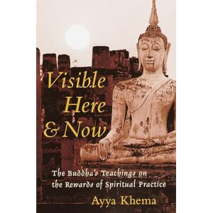 Khema, Ayya Chodzin Visible Here & Now: The Buddha's Teachings on the Rewards of Spiritual Practice Khema, Ayya Chodzin Visible Here & Now: The Buddha's Teachings on the Rewards of Spiritual Practice