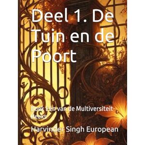 Singh European, Mr. Harvinder Deel 1. De Tuin en de Poort: Boek Eén van de Multiversiteit-Reeks Singh European, Mr. Harvinder Deel 1. De Tuin en de Poort: Boek Eén van de Multiversiteit-Reeks