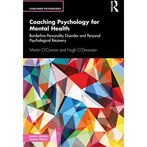 O'Connor, Martin Coaching Psychology for Mental Health: Borderline Personality Disorder and Personal Psychological Recovery O'Connor, Martin Coaching Psychology for Mental Health: Borderline Personality Disorder and Personal Psychological Recovery