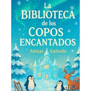 Galindo, Abisai La Biblioteca de los Copos Encantados Galindo, Abisai La Biblioteca de los Copos Encantados