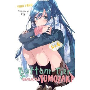 Yaku, Yuki Bottom-Tier Character Tomozaki, Vol. 6 (light novel): Volume 6 (BOTTOM-TIER CHARACTER TOMOZAKI LIGHT NOVEL SC) Yaku, Yuki Bottom-Tier Character Tomozaki, Vol. 6 (light novel): Volume 6 (BOTTOM-TIER CHARACTER TOMOZAKI LIGHT NOVEL SC)