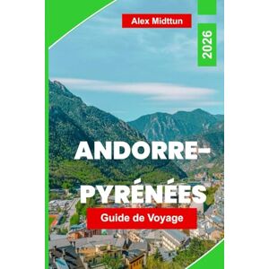 Midttun, Alex Andorre-Pyrénées Guide de voyage 2026: Découvrez les sentiers de montagne, les stations de ski, les villages pittoresques, la cuisine locale et les conseils essentiels pour votre aventure européenne Midttun, Alex Andorre-Pyrénées Guide de voyage 2026: Découvrez les sentiers de montagne, les stations de ski, les villages pittoresques, la cuisine locale et les conseils essentiels pour votre aventure européenne