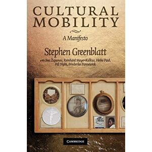 Greenblatt, Stephen Cultural Mobility: A Manifesto Greenblatt, Stephen Cultural Mobility: A Manifesto