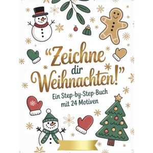 Fischer, Stefanie Zeichne dir Weihnachten dein kreatives Adventskalender-Mitmach-Buch für Kinder: 24 einfache Schritt-für-Schritt-Motive zum Zeichnen lernen – ideale kreative Adventsbegleitung für Kinder ab 6 Jahren Fischer, Stefanie Zeichne dir Weihnachten dein kreatives Adventskalender-Mitmach-Buch für Kinder: 24 einfache Schritt-für-Schritt-Motive zum Zeichnen lernen – ideale kreative Adventsbegleitung für Kinder ab 6 Jahren