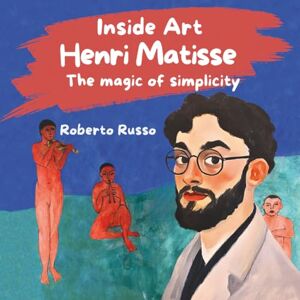 Russo, Prof Roberto Henri Matisse. The Magic of Simplicity: Interactive Children's Book About Artists, A Great Story Picture Book with Famous Paintings and Creative Activities for Kids (INSIDE ART English edition) Russo, Prof Roberto Henri Matisse. The Magic of Simplicity: Interactive Children's Book About Artists, A Great Story Picture Book with Famous Paintings and Creative Activities for Kids (INSIDE ART English edition)