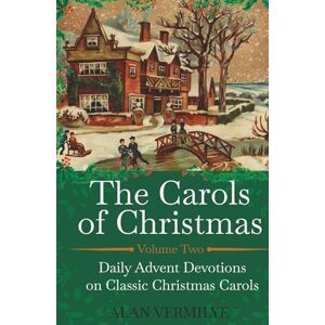 Vermilye, Alan The Carols of Christmas Volume 2: Daily Advent Devotions on Classic Christmas Carols (28-Day Devotional for Christmas and Advent) (The Devotional Hymn Series) Vermilye, Alan The Carols of Christmas Volume 2: Daily Advent Devotions on Classic Christmas Carols (28-Day Devotional for Christmas and Advent) (The Devotional Hymn Series)