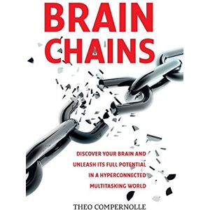 Compernolle MD.PhD, Dr Theo BrainChains: Your thinking brain explained in simple terms. Full of practical tools, tips and tricks to improve your efficiency, creativity and ... Brain and Stress Explained in Simple Terms) Compernolle MD.PhD, Dr Theo BrainChains: Your thinking brain explained in simple terms. Full of practical tools, tips and tricks to improve your efficiency, creativity and ... Brain and Stress Explained in Simple Terms)