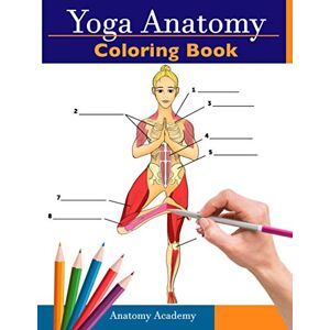 Academy, Anatomy Yoga Anatomy Coloring Book: 3-in-1 Compilation 150+ Incredibly Detailed Self-Test Beginner, Intermediate & Expert Yoga Poses Color workbook: 3-in-1 ... & Expert Yoga Poses Color workbook Academy, Anatomy Yoga Anatomy Coloring Book: 3-in-1 Compilation 150+ Incredibly Detailed Self-Test Beginner, Intermediate & Expert Yoga Poses Color workbook: 3-in-1 ... & Expert Yoga Poses Color workbook