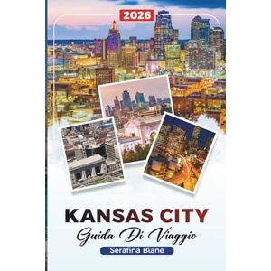 Blane, Serafina GUIDA DI VIAGGIO KANSAS CITY 2026: Scopri gemme nascoste, monumenti storici, consigli di viaggio ed esperienze di vacanza indimenticabili Blane, Serafina GUIDA DI VIAGGIO KANSAS CITY 2026: Scopri gemme nascoste, monumenti storici, consigli di viaggio ed esperienze di vacanza indimenticabili