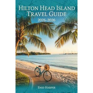 Harper, Enid Hilton Head Island Travel Guide 2025–2026: Discover The Lowcountry’s Hidden Beauty with Local Tips, Scenic Adventures, and Authentic Southern Charm for Every Traveler Harper, Enid Hilton Head Island Travel Guide 2025–2026: Discover The Lowcountry’s Hidden Beauty with Local Tips, Scenic Adventures, and Authentic Southern Charm for Every Traveler