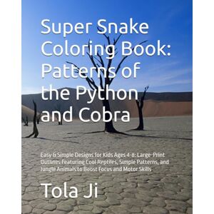 Ji, Mr Tola Super Snake Coloring Book: Patterns of the Python and Cobra: Easy & Simple Designs for Kids Ages 4-8: Large-Print Outlines Featuring Cool Reptiles, ... Animals to Boost Focus and Motor Skills Ji, Mr Tola Super Snake Coloring Book: Patterns of the Python and Cobra: Easy & Simple Designs for Kids Ages 4-8: Large-Print Outlines Featuring Cool Reptiles, ... Animals to Boost Focus and Motor Skills