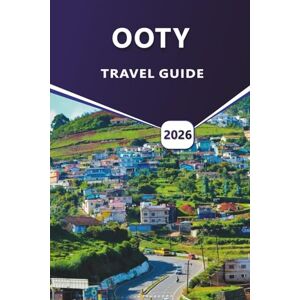 Grier, Wilma B. OOTY TRAVEL GUIDE 2026: Comprehensive Travel Planning, Local Wisdom, and Unforgettable Journeys Through the Misty Trails, Tea Gardens, and Scenic Wonders of Ooty in the Nilgiris Hills Grier, Wilma B. OOTY TRAVEL GUIDE 2026: Comprehensive Travel Planning, Local Wisdom, and Unforgettable Journeys Through the Misty Trails, Tea Gardens, and Scenic Wonders of Ooty in the Nilgiris Hills