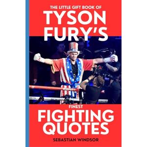 Windsor, Sebastian The Little Gift Book of Tyson Fury's Finest Fighting Quotes Windsor, Sebastian The Little Gift Book of Tyson Fury's Finest Fighting Quotes