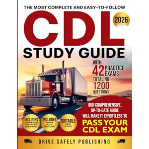 Publishing, Drive Safely THE MOST COMPLETE AND EASY TO FOLLOW CDL STUDY GUIDE WITH 42 PRACTICE EXAMS TOTALING 1200 QUESTIONS: OUR COMPREHENSIVE, UP-TO-DATE GUIDE WILL MAKE IT EFFORTLESS TO PASS YOUR CDL EXAM Publishing, Drive Safely THE MOST COMPLETE AND EASY TO FOLLOW CDL STUDY GUIDE WITH 42 PRACTICE EXAMS TOTALING 1200 QUESTIONS: OUR COMPREHENSIVE, UP-TO-DATE GUIDE WILL MAKE IT EFFORTLESS TO PASS YOUR CDL EXAM