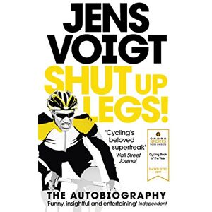 Voigt, Jens Shut up Legs!: My Wild Ride On and Off the Bike Voigt, Jens Shut up Legs!: My Wild Ride On and Off the Bike