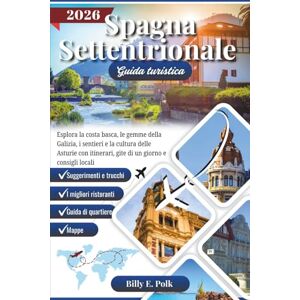 E. Polk, Billy SPAGNA SETTENTRIONALE GUIDA TURISTICA 2026: Esplora la costa basca, le gemme della Galizia, i sentieri e la cultura delle Asturie con itinerari, gite ... e consigli locali (Diario di viaggio 2026) E. Polk, Billy SPAGNA SETTENTRIONALE GUIDA TURISTICA 2026: Esplora la costa basca, le gemme della Galizia, i sentieri e la cultura delle Asturie con itinerari, gite ... e consigli locali (Diario di viaggio 2026)