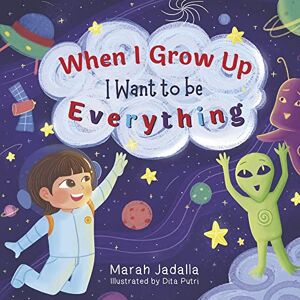 Marah Jadalla When I Grow Up, I Want to be Everything! Marah Jadalla When I Grow Up, I Want to be Everything!