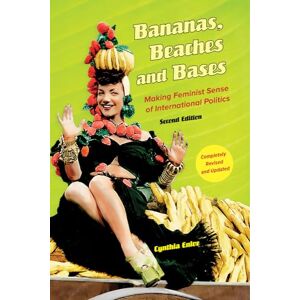 Enloe, Cynthia Bananas, Beaches and Bases: Making Feminist Sense of International Politics Enloe, Cynthia Bananas, Beaches and Bases: Making Feminist Sense of International Politics