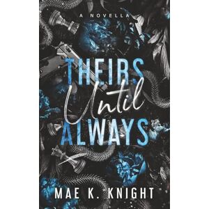 Knight, Mae K. Theirs Until Always Knight, Mae K. Theirs Until Always
