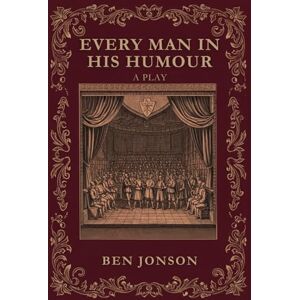 JONSON, BEN EVERY MAN IN HIS HUMOUR: A PLAY JONSON, BEN EVERY MAN IN HIS HUMOUR: A PLAY