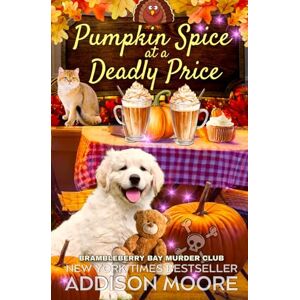 Moore, Addison Pumpkin Spice at a Deadly Price: 7 (Brambleberry Bay Murder Club) Moore, Addison Pumpkin Spice at a Deadly Price: 7 (Brambleberry Bay Murder Club)