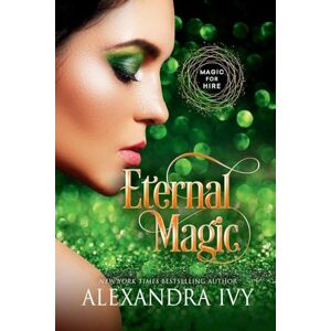 Ivy, Alexandra Eternal Magic: 3 (Magic for Hire) Ivy, Alexandra Eternal Magic: 3 (Magic for Hire)