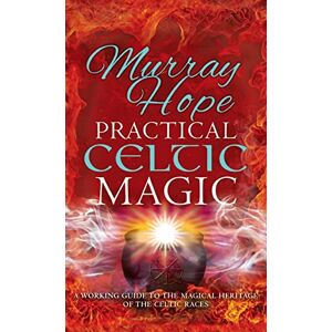 Hope, Murry Practical Celtic Magic: A working guide to the magical traditions of the Celtic races Hope, Murry Practical Celtic Magic: A working guide to the magical traditions of the Celtic races