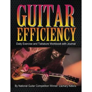 Adkins, Zachary Guitar Efficiency: Daily Exercise and Tablature Workbook with Journal Adkins, Zachary Guitar Efficiency: Daily Exercise and Tablature Workbook with Journal